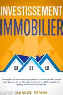 Investissement immobilier: Stratégies pour construire un portefeuille rentable de biens locatifs avec des conseils sur l’analyse du marché, les SCPI, la gestion, le flipping, la fiscalité et plus encore.