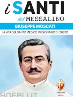 i santi del Messalino Giuseppe Moscati. La vita del santo medico missionario di Cristo