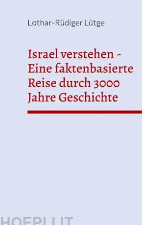 Israel verstehen - Eine faktenbasierte Reise durch 3000 Jahre Geschichte