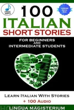 100 Italian Short Stories for Beginners and Intermediate Students
