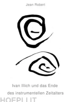 Ivan Illich und das Ende des instrumentellen Zeitalters