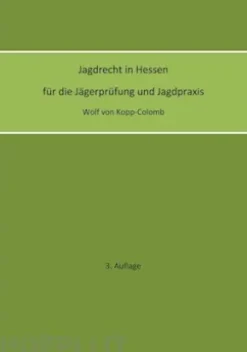 Jagdrecht in Hessen für die Jägerprüfung und die Jagdpraxis (3. Auflage)