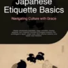 Japanese Etiquette Basics: Navigating Culture with Grace