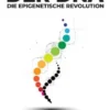 Jenseits der DNA: Die Epigenetische Revolution