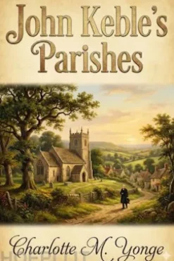 John Keble's Parishes: A History of Hursley and Otterbourne