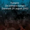 Kampen - De militære kampe i Danmark 29. august 1943