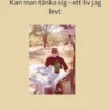 Kan man tänka sig - ett liv jag levt