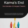 Karma's End: Soul Liberation & Energetic Freedom