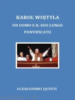 Karol Wojtyla. Un uomo e il suo lungo Pontificato.