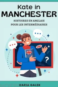 Kate in Manchester: Histoires en Anglais pour les Intermédiaires