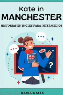Kate in Manchester: Historias en Inglés para Intermedios