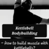 Kettlebell bodybuilding