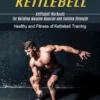 Kettlebell: Kettlebell Workouts for Building Massive Muscles and Gaining Strength (Healthy and Fitness of Kettlebell Training)