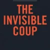 Key Insights from the invisible coup