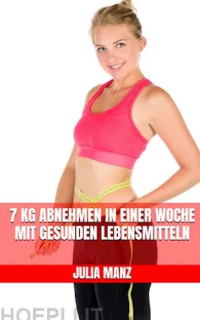 7 kg abnehmen in einer Woche mit gesunden Lebensmitteln