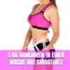 5 kg abnehmen in einer Woche mit Smoothies