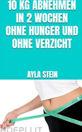 10 kg abnehmen in 2 Wochen ohne Hunger und ohne Verzicht