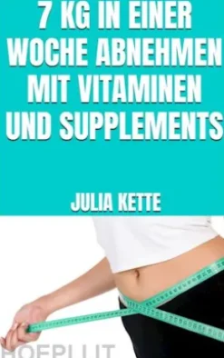 7 kg in einer Woche abnehmen mit Vitaminen und Supplements