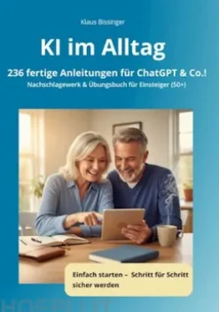 KI im Alltag - 236 fertige Anleitungen für ChatGPT &Co.!
