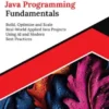 Kickstart Java Programming Fundamentals: Build, Optimize and Scale Real-World Applied Java Projects Using AI and Modern Best Practices
