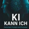 KI Kann ich: Zwischen Prompt und Purpose