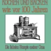 Kochen und Backen wie vor 100 Jahren