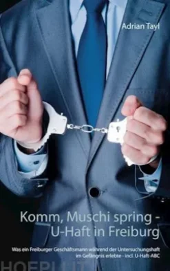 Komm, Muschi spring - U-Haft in Freiburg