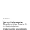Kommunikationsdesign. Die unterschätzte Superkraft im Medienzeitalter.