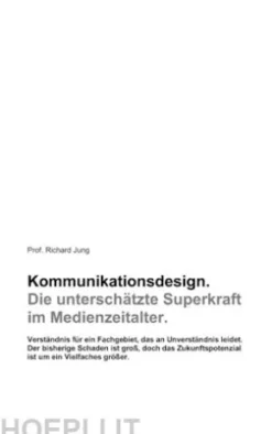 Kommunikationsdesign. Die unterschätzte Superkraft im Medienzeitalter.