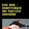 Krav Maga - Grundtechniken und praktische Anwendung