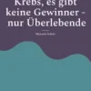 Krebs, es gibt keine Gewinner - nur Überlebende