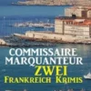 Krimi Doppelband 820: Commissaire Marquanteur - Zwei Frankreich Krimis