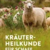 Kräuterheilkunde für Schafe und Ziegen