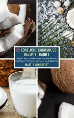 25 Köstliche Kokosnuss-Rezepte - Band 1