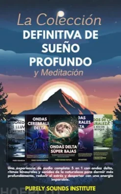La colección definitiva de sueño profundo y meditación: Una experiencia de audio completa 5 en 1 con ondas delta, ritmos binaurales y sonidos de la naturaleza para dormir más profundamente, reducir el estrés y despertar con una energía imparable
