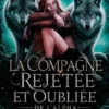 La Compagne Rejetée et Oubliée de l’Alpha