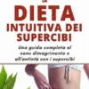 La Dieta Intuitiva dei Supercibi