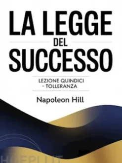 LA LEGGE DEL SUCCESSO Lezione quindici – TOLLERANZA  (tradotto)