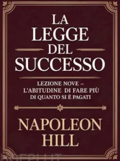 LA LEGGE DEL SUCCESSO Lezione nove - L'ABITUDINE DI FARE PIÙ DI QUANTO SI È PAGATI (tradotto)