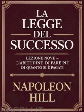 LA LEGGE DEL SUCCESSO Lezione nove - L'ABITUDINE DI FARE PIÙ DI QUANTO SI È PAGATI (tradotto)