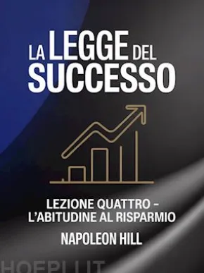 LA LEGGE DEL SUCCESSO Lezione quattro - L'ABITUDINE AL RISPARMIO (tradotto)