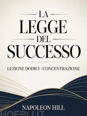 LA LEGGE DEL SUCCESSO Lezione dodici - CONCENTRAZIONE (tradotto)
