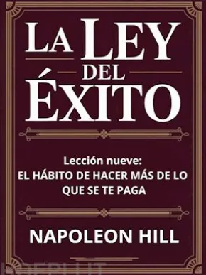 LA LEY DEL ÉXITO Lección nueve: EL HÁBITO DE HACER MÁS DE LO QUE SE TE PAGA (traducido)