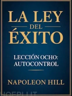 LA LEY DEL ÉXITO Lección ocho: AUTOCONTROL (traducido)