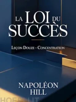 LA LOI DU SUCCÈS Leçon douze  - CONCENTRATION (traduit)