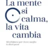 La mente si calma, la vita cambia
