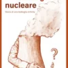 La menzogna nucleare. Storia di una battaglia infinita
