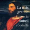 La Más Grande Historia Nunca Contada