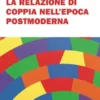 La relazione di coppia nell'epoca postmoderna