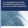 La responsabilità da atto lecito della pubblica amministrazione per lesione di diritti fondamentali - e-Book